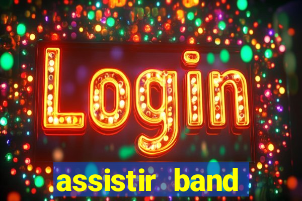 assistir band online ao vivo gratis